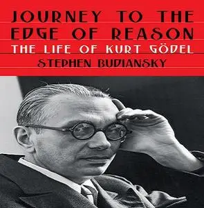 Journey to the Edge of Reason: The Life of Kurt Gödel [Audiobook]