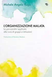 L'organizzazione malata - Michele Angelo Rugo