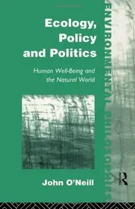 Ecology, Policy and Politics: Human Well-being and the Natural World (Environmental Philosophies)