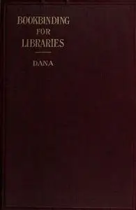«Notes on Bookbinding for Libraries» by John Cotton Dana