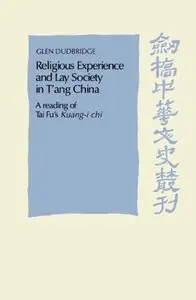 Religious Experience and Lay Society in T'ang China: A Reading of Tai Fu's 'Kuang-i chi' (Repost) 
