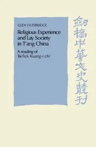 Religious Experience and Lay Society in T'ang China: A Reading of Tai Fu's 'Kuang-i chi'
