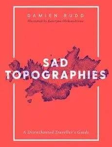 «Sad Topographies» by Damien Rudd