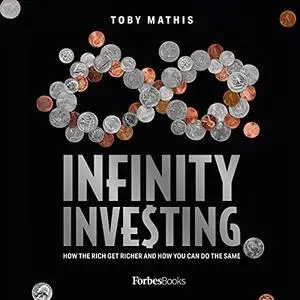 Infinity Investing: How the Rich Get Richer and How You Can Do the Same [Audiobook]