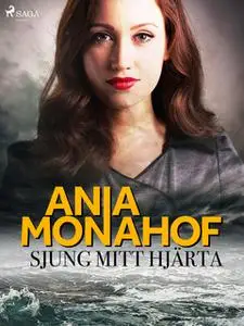 «Sjung mitt hjärta» by Ania Monahof