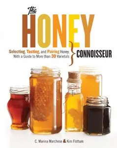 The Honey Connoisseur: Selecting, Tasting, and Pairing Honey, With a Guide to More Than 30 Varietals (repost)