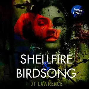 «Shellfire & Birdsong» by JT Lawrence