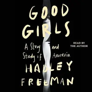Good Girls: A Study and Story of Anorexia [Audiobook]