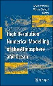 High Resolution Numerical Modelling of the Atmosphere and Ocean