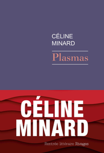 Céline Minard, "Plasmas"