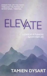 Elevate: Design the Life You Want through the Power of Intentional Thinking