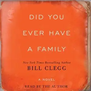 «Did You Ever Have A Family» by Bill Clegg
