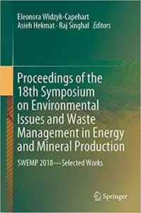Proceedings of the 18th Symposium on Environmental Issues and Waste Management in Energy and Mineral Production (Repost)