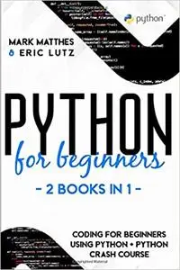 Python for Beginners - 2 Books in 1: Coding for Beginners Using Python + Python Crash Course