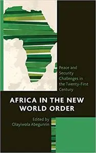 Africa in the New World Order: Peace and Security Challenges in the Twenty-First Century