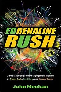 EDrenaline Rush: Game-changing Student Engagement Inspired by Theme Parks, Mud Runs, and Escape Rooms