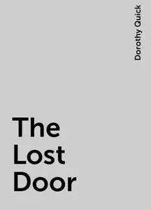 «The Lost Door» by Dorothy Quick