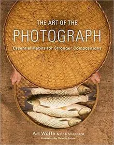 The Art of the Photograph: Essential Habits for Stronger Compositions