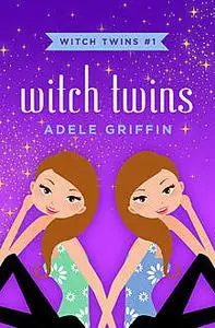 «Witch Twins» by Adele Griffin