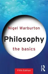 Philosophy: The Basics (5th edition) (Repost)