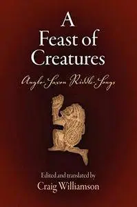 A Feast of Creatures: Anglo-Saxon Riddle-Songs