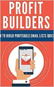 Profit Builders: In this special report, you will learn some of the best ways to build a list in today’s marketing climate.