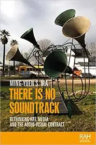 There is no soundtrack: Rethinking art, media, and the audio-visual contract