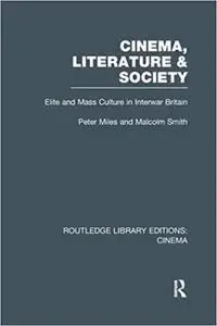 Cinema, Literature and Society: Elite and Mass Culture in Interwar Britain