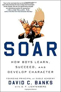 Soar: How Boys Learn, Succeed, and Develop Character