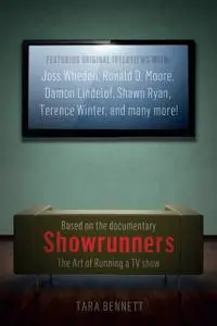 «Showrunners: The Art of Running a TV Show» by Tara Bennett