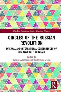 Circles of the Russian Revolution: Internal and International Consequences of the Year 1917 in Russia