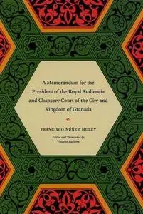 A Memorandum for the President of the Royal Audiencia and Chancery Court of the City and Kingdom of Granada