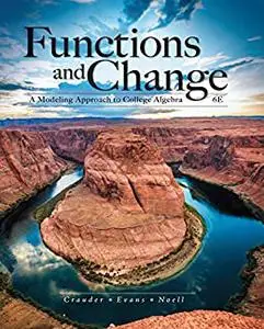 Functions and Change: A Modeling Approach to College Algebra, 6th Edition