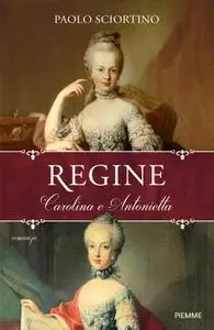 Paolo Sciortino - Regine. Carolina e Antonietta