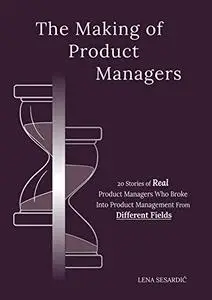 The Making of Product Managers: 20 Stories of Real Product Managers