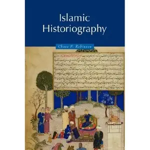 Chase F. Robinson, "Islamic Historiography"