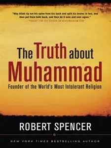 The Truth about Muhammad: Founder of the World's Most Intolerant Religion (repost)