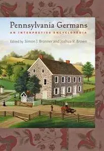 Pennsylvania Germans : An Interpretive Encyclopedia