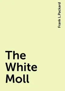 «The White Moll» by Frank L.Packard