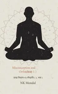 «Misconception and Orthodoxy» by NK Mondal