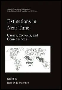 Extinctions in Near Time: Causes, Contexts, and Consequences