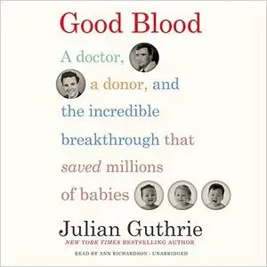 Good Blood: A Doctor, a Donor, and the Incredible Breakthrough that Saved Millions of Babies [Audiobook]