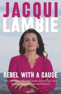 Rebel with a Cause: You can't keep a bloody Lambie down - my story from soldier to senator and beyond