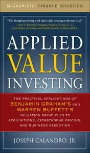 Applied Value Investing: The Practical Application of Benjamin Graham and Warren Buffett's Valuation Principles...