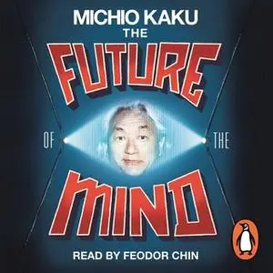 «The Future of the Mind» by Michio Kaku