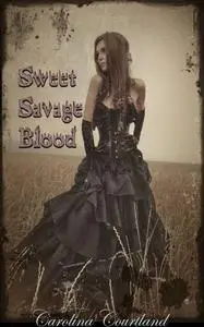 «Sweet Savage Blood» by Carolina Courtland