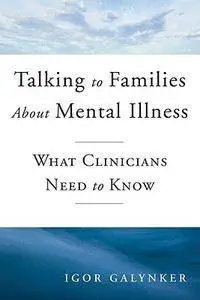 Talking to Families about Mental Illness: What Clinicians Need to Know