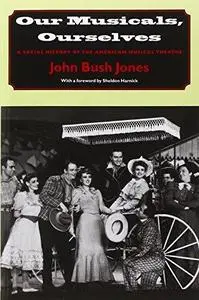 Our Musicals, Ourselves: A Social History of the American Musical Theatre