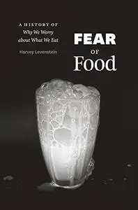 Fear of Food: A History of Why We Worry about What We Eat