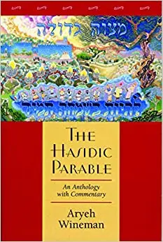 The Hasidic Parable: An Anthology with Commentary